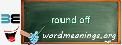 WordMeaning blackboard for round off